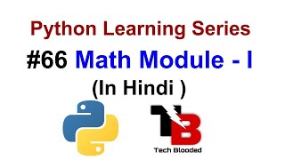 #66 Math Module In Python ( Hindi ) | Python Tutorials For Beginners In Hindi | Tech Blooded