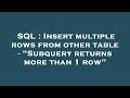 SQL : Insert multiple rows from other table - 