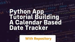 python app tutorial building a calendar based date tracker