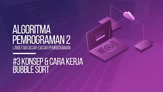 #3 KONSEP LOGIKA & CARA KERJA SORTING ALGORITM BUBBLE SORT | ALGORITMA PEMROGRAMAN 2