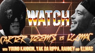 WATCH: CARTER DEEMS vs ILLMACULATE with YOUNG KANNON, YAK DA RIPPA, RAHNEY and ILLMAC