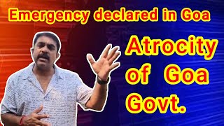 Is Emergency declared in Goa ? Atrocity of Government. MLA Vijai Sardesai.