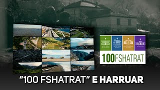 “100 FSHATRAT” E HARRUAR\