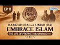 Hamzah (RA) & Umar (RA) Embrace Islam | EP 11 | The Life Of Prophet Muhammad ﷺ Series