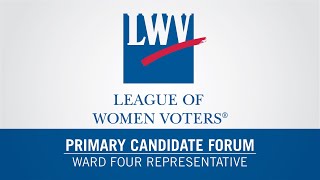 League of Women Voters | Ward Four Primary Candidate Forum