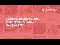 7 LATEST GADGET FLOW FEATURES