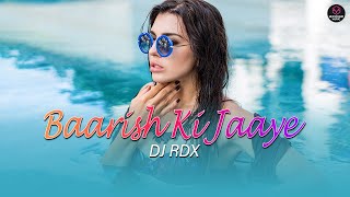 Baarish Ki Jaaye - Remix | B Praak | DJ RDX | HexSound Music