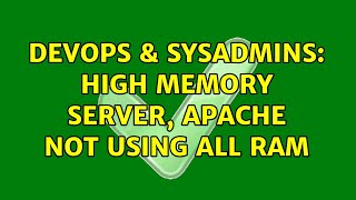 DevOps & SysAdmins: High Memory server, apache not using All ram