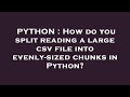 PYTHON : How do you split reading a large csv file into evenly-sized chunks in Python?