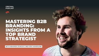 Mastering B2B Branding: Insights from a Top Brand Strategist: Stef Hamerlink
