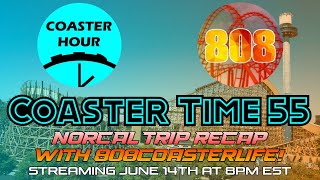 Coaster Time 55 NorCal Trip Recap with 808CoasterLife!