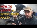 How To Locate A Noisy Idler Pulley