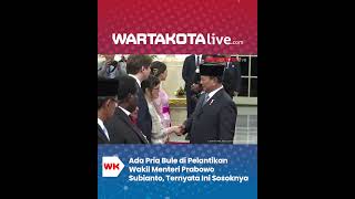 Ada Pria Bule di Pelantikan Wakil Menteri Prabowo Subianto, Ternyata Ini Sosoknya