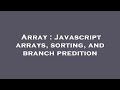 Array : Javascript arrays, sorting, and branch predition