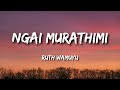 Ngai Murathimi by Ruth Wamuyu Lyrics