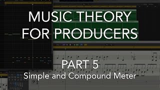 Music Theory for Producers #05 - Simple & Compound Meter