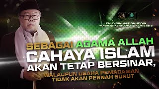 Sebagai Agama Allah, Cahaya Islam Akan Tetap Bersinar  |  KH.  Didin Hafidhuddin