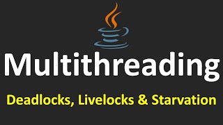 Multithreading in Java - 17.Deadlocks, Livelocks & Starvation