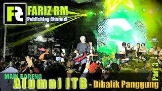 [FARIZ RM - Dibalik Panggung] Main Bareng Alumni ITB (eps.3)