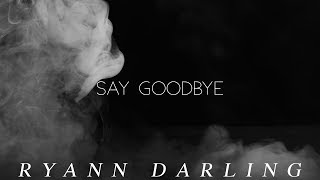 Say Goodbye (Official Lyric Video) // Ryann Darling Original // On iTunes & Spotify