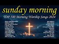 Best 100 Morning Worship Songs All Time With Lyrics 🛐 Uplifted Praise & Worship Songs Collection#