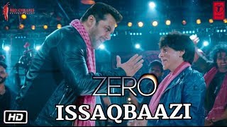 Zero : Issaqbaazi Video Song | Release Timing | Salman Khan, Shahrukh Khan