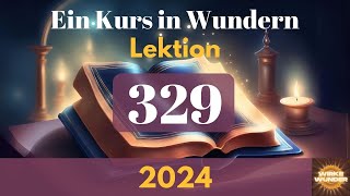 💖 Lektion 329 - Was DU willst, habe ich bereits gewählt. | Ein Kurs in Wundern