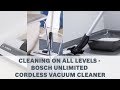 Cleaning On All Levels - Bosch Unlimited Cordless Vacuum Cleaner