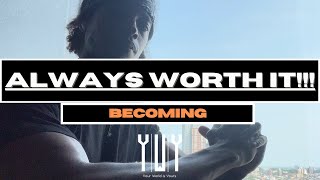 Becoming: It's Always Worth It! | Sheikhy Chic