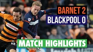 Highlights: Barnet 2 Blackpool 0