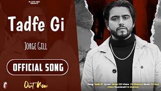 Tadfe Gi ( Official Video )Raha Nu Raah Milde Jorge Gill | Jorge Gill Music | Punjabi Song 2023 |