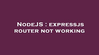 NodeJS : expressjs router not working