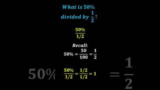 What is 50% Divided by 1/2?