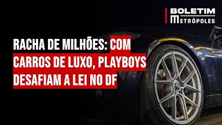 Racha de Milhões: com carros de luxo, playboys desafiam a lei no DF