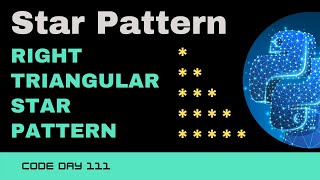 Code 111: Right Triangular Star Pattern | Star patterns using Python | 365 days of Code