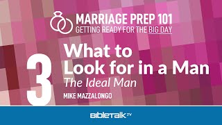 What to Look for in a Man: The Ideal Christian Husband – Mike Mazzalongo | BibleTalk.tv