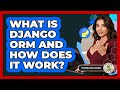 What Is Django ORM And How Does It Work? - Python Code School