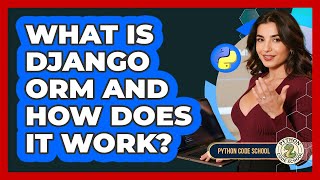 What Is Django ORM And How Does It Work? - Python Code School