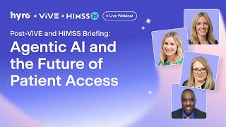 Webinar: Post ViVE and HIMSS Briefing Agentic AI and the Future of Patient Access