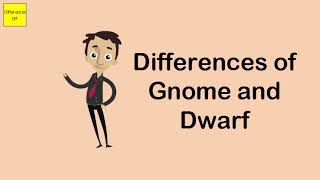 Differences of Gnome and Dwarf