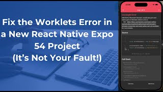 Fix the Worklets Error in a New React Native Expo 54 Project (It’s Not Your Fault!)