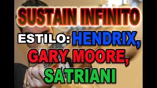 SUSTAIN INFINITO:COMO ALARGAR ACOPLES ESTILO GARY MOORE,HENDRIX,SATRIANI!!