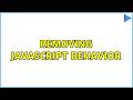 Removing JavaScript behavior (5 Solutions!!)