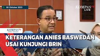 Keterangan Anies Baswedan Usai Kunjungi BRIN