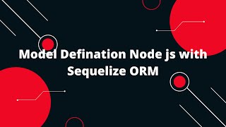 Sequelize ORM with NodeJS #3 Model Defination | Node js with Sequelize ORM