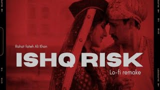 Ishq Risk (Lo-fi Remake) Slowed Lo-fi  @lofi2307 | Rahat Fateh Ali Khan | Reverb Sounds