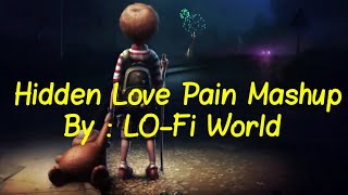 Hidden Love Pain Mashup 2022 | Chillout Edit | Main Royaan | Yasser desai,Tanveer Evan | LO-Fi World