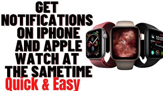 HOW TO GET NOTIFICATIONS ON IPHONE AND APPLE WATCH AT THE SAMETIME