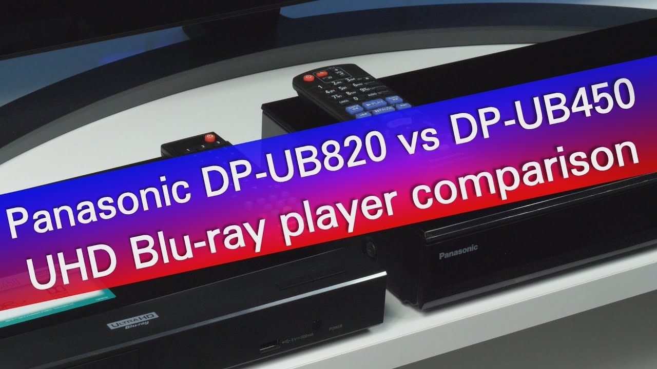 Panasonic DP-UB820 Vs DP-UB450 Ultra HD Blu-ray Player Comparison - YouTube