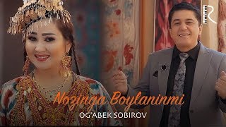 Og'abek Sobirov - Nozinga Boylaninmi | Огабек Собиров - Нозинга Бойланинми